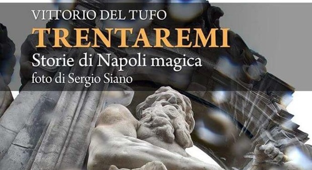 Vittorio Del Tufo presenta «Trentaremi. Storie di Napoli magica»