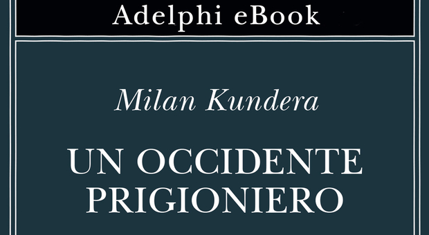 Un occidente prigioniero, la crisi dell'Europa profetizzata da Milan Kundera