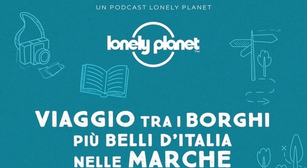 Turismo, Lonely Planet lancia la prima serie di podcast dedicati all'Italia: si parte dalle Marche