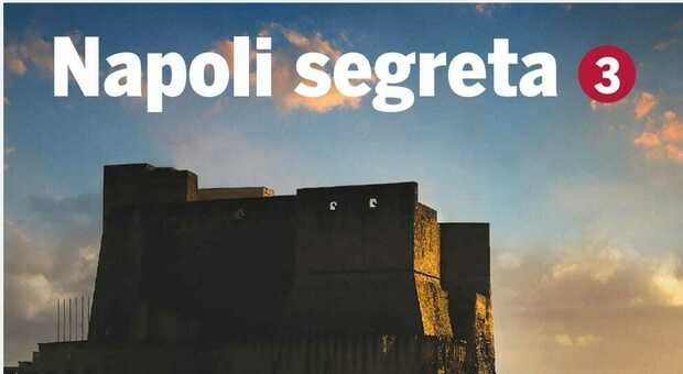 «Napoli segreta» in edicola con Il Mattino