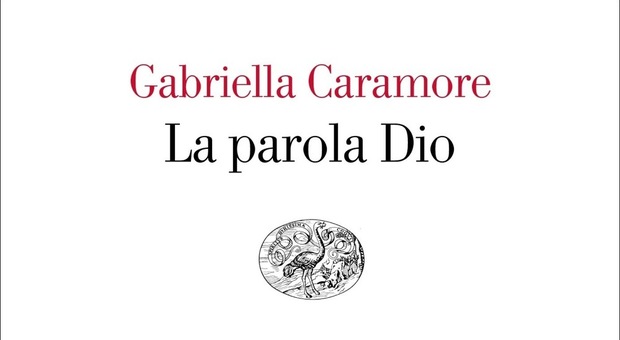 Indagine sulla parola Dio nel mondo contemporaneo: il saggio di Gabriella Caramore