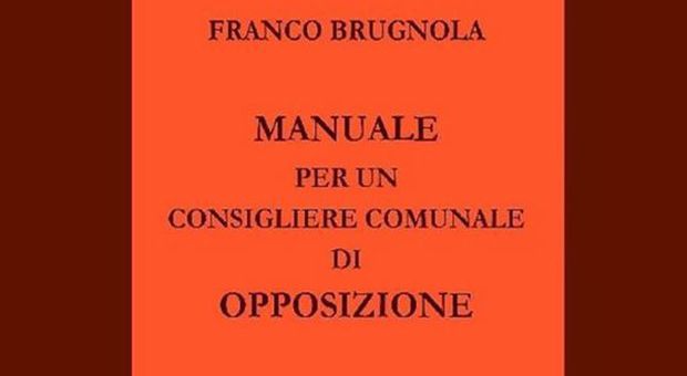 Brugnola presenta oggi a Latina il suo "Manuale per un consigliere comunale di opposizione"