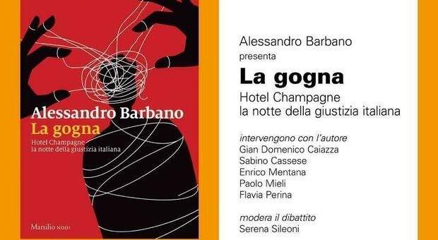«La gogna. Hotel Champagne, la notte della giustizia italiana». Il nuovo libro di Alessandro Barbano riapre il caso Palamara