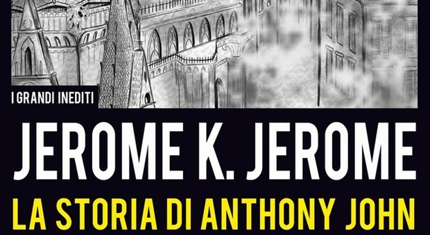 Jerome k. Jerome, l'ascesa di Anthony John dalla povertà al potere
