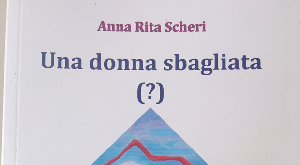 "Una donna sbagliata (?)", il nuovo romanzo di Anna Rita Scheri