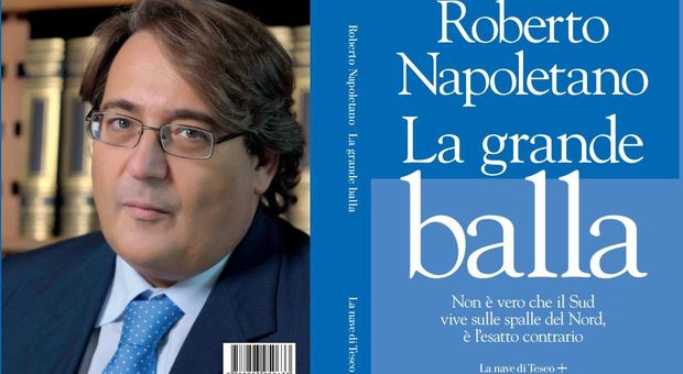 "La Grande balla", il nuovo libro inchiesta di Roberto Napoletano. “Vi spiego come il Nord vive sulle spalle del Sud”