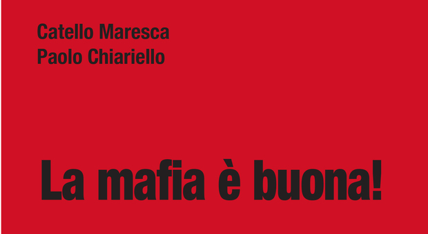 «La mafia è buona!», alla Feltrinelli il libro di Maresca e Chiariello