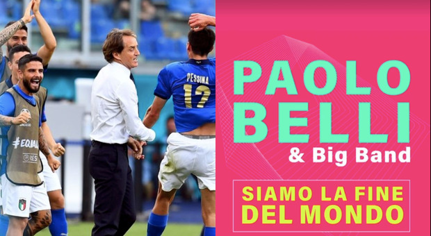 Euro 2020, Roberto Mancini sceglie per la sua Nazionale "Siamo la fine del mondo" di Paolo Belli: l'auspicio sui social