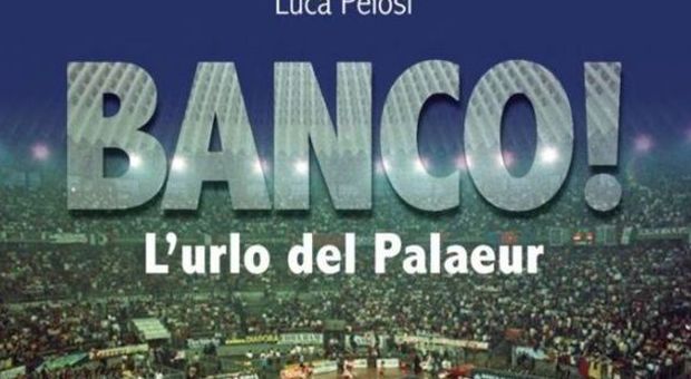 “Banco, l'urlo del Palaeur” Il libro di Pelosi e l'emozione Roma