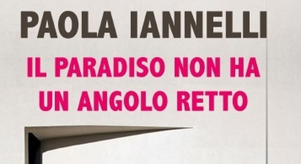 Il paradiso non ha un angolo retto, il romanzo d'esordio di Paola Iannelli, in una Napoli fuori da stereotipi
