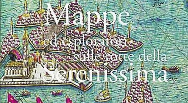 Mappe ed esploratori della Serenissima con Il Gazzettino
