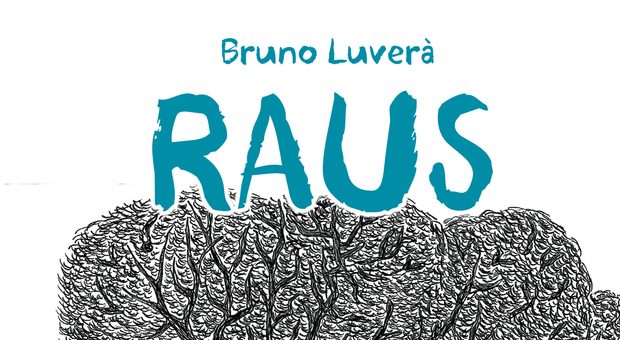 "Raus - fumetto sporco" è l'esordio a matita di Bruno Luverà
