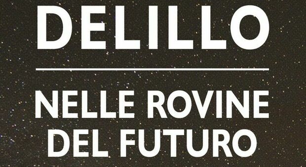 «Nelle rovine del futuro», i saggi di Don Delillo pubblicati da «Marotta & Cafiero»
