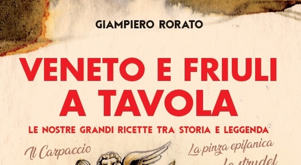 Veneto e Friuli, Storia & tavola: nuovo libro con Il Gazzettino
