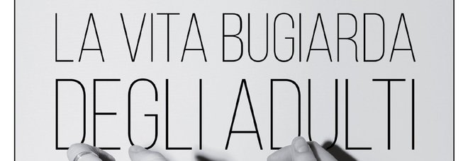 Elena Ferrante, il nuovo libro: la recensione de La vita bugiarda degli adulti Elena Ferrante, il nuovo libro: la recensione de La vita bugiarda degli adulti