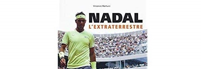 Nadal, l'extraterrestre: la storia del campione spagnolo raccontata da Vincenzo Martucci