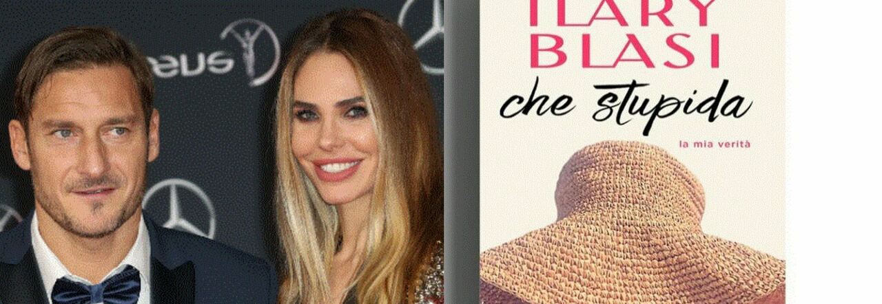Ilary Blasi e il libro su Totti: «Altro che stupida, lucra sul divorzio».  L'operazione mediatica (e i guadagni) da separata