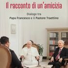 immagine «Il racconto di un’amicizia», l'intervista a Papa Francesco e al pastore evangelico Giovanni Traettino diventa un libro