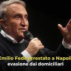 Emilio Fede arrestato a Napoli, evasione dai domiciliari