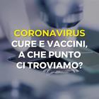 Coronavirus, cure e vaccini: a che punto ci troviamo