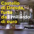 Castello di Dresda, furto da 1 miliardo di euro: è il colpo più clamoroso dal dopoguerra