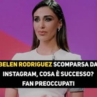 Belen Rodriguez scomparsa da Instagram, cosa è successo? Fan preoccupati