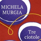 Michela Murgia: Tre ciotole, piccole storie di grandi cambiamenti
