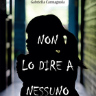 Al Suor Orsola il romanzo "Non lo dire a nessuno" di Gabriella Carmagnola