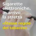 Sigarette elettroniche, in arrivo divieti come per il tabacco