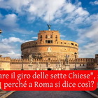 “Fare il giro delle sette Chiese”, sai perché a Roma si dice così?