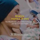 Brianna, morta a 19 anni: rifiutò le cure contro la leucemia per far nascere il figlio