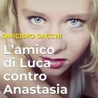 Omicidio Sacchi, l’amico di Luca: «Da Anastasia ruolo decisivo»